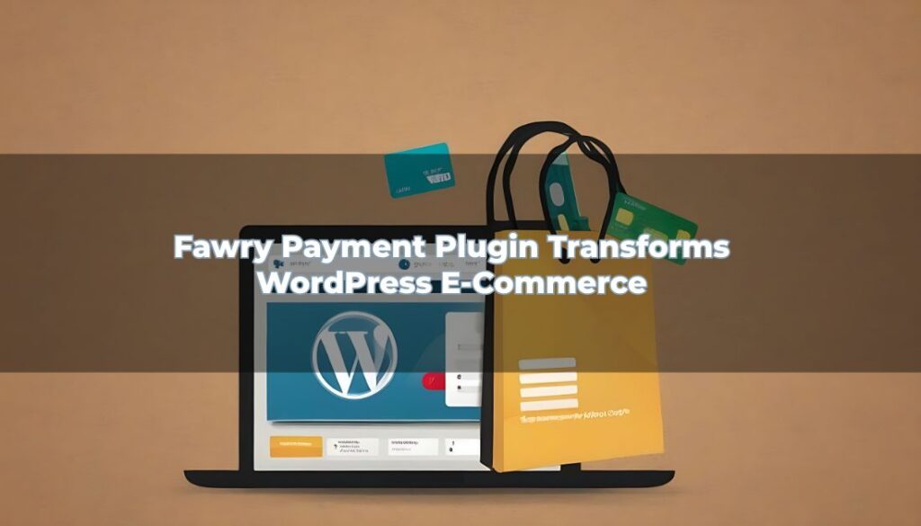 Fawry Payment Plugin Transforms WordPress E-Commerce 1 wepik export 20240119103047rDk3 - digi- decoded