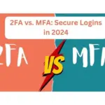 2FA vs. MFA: Secure Logins in 2024 (Guide & Best Practices)