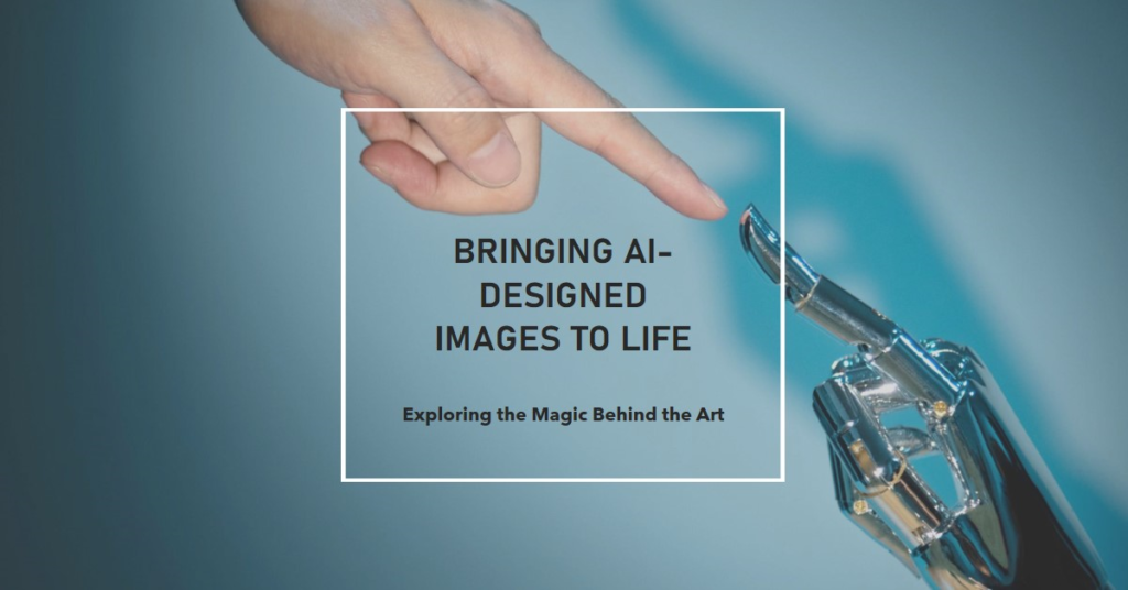 A human hand and a robotic hand pointing towards each other against a blue background, with text reading “BRINGING AI-DESIGNED IMAGES TO LIFE” and “Exploring the Magic Behind the Art.